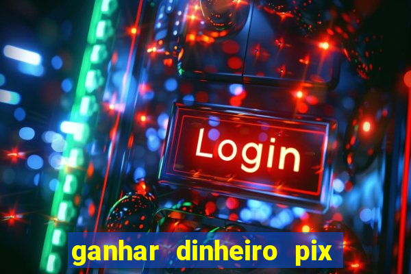 ganhar dinheiro pix de verdade bingo